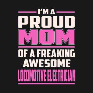 Proud MOM Locomotive Electrician T-Shirt