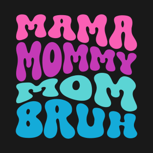 Mothers Day Mama Mommy Mom Bruh T-Shirt