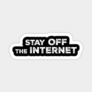 STAY OFF THE INTERNET Magnet