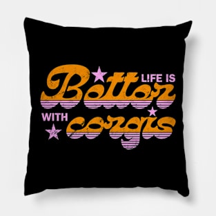 Life is better with corgis Pillow