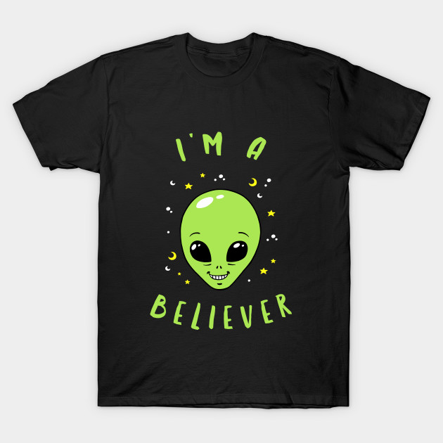I M A Believer Alien Alien T Shirt Teepublic