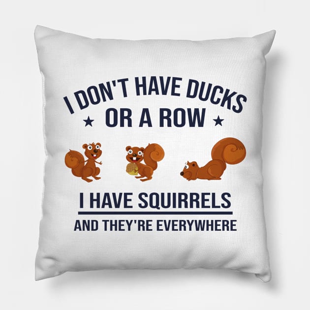 Funny Dad Gift: I Don't Have Ducks in a Row I Have Squirrels and They're Everywhere Pillow by Familystate