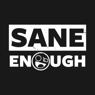 Sane Enough T-Shirt