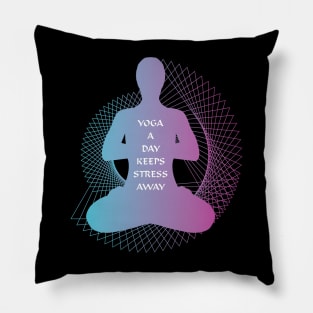 Yoga a day keeps stress away Pillow