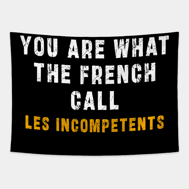 You are what the French call Les incompetents: Newest design for 2024 Tapestry by Ksarter