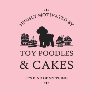 Highly Motivated by Toy Poodles and Cakes T-Shirt