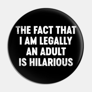 The Fact That I Am Legally An Adult Is Hilarious Funny Pin