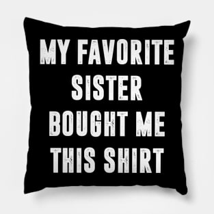 My Favorite Sister Bought Me This Tee Funny Brother Tee Pillow