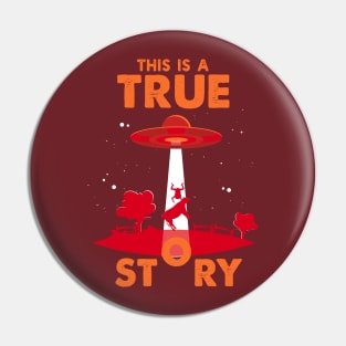 This is a true Story Alien Ufo Conspiracy Funny Aliens Pin