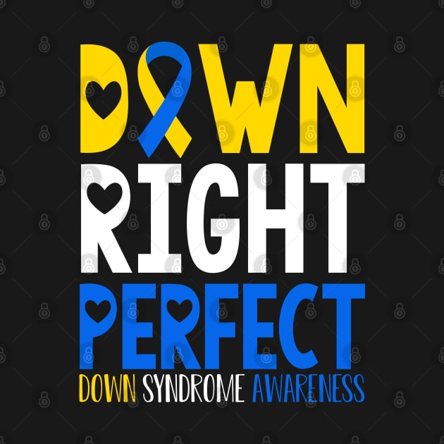 Down Syndrome Down Right Perfect by CreativeShirt