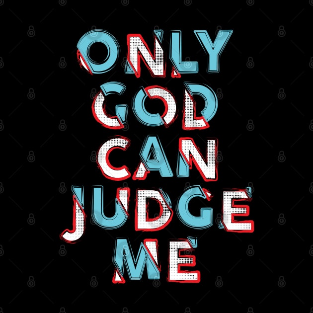 Only God Judge Me by Mako Design 