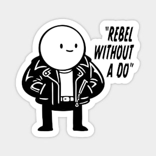 Rebel Without A Do Magnet