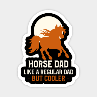 Horse dad like a regular dad but cooler Magnet