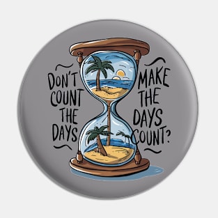 Don't count the days make the days count - Quote Pin