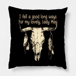 I Fell A Good Long Ways For My Lovely, Lady May Bull Quotes Feathers Pillow