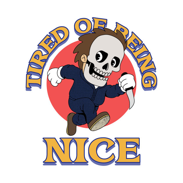 TIRED OF BEING NICE by Creativity Haven