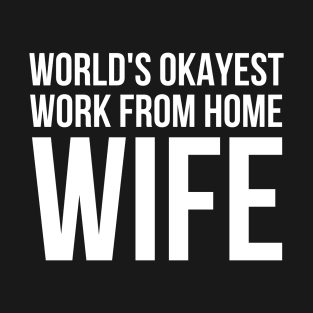 Worlds Okayest Work From Home Wife T-Shirt