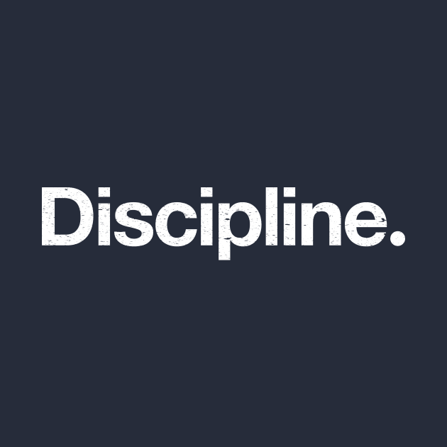 Discipline. by TheAllGoodCompany