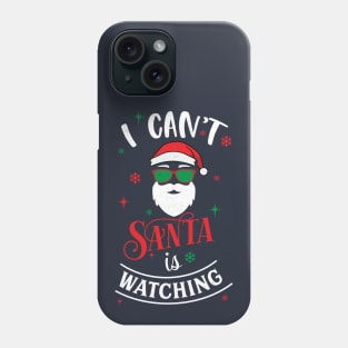 I Cant Santa Is Watching Phone Case