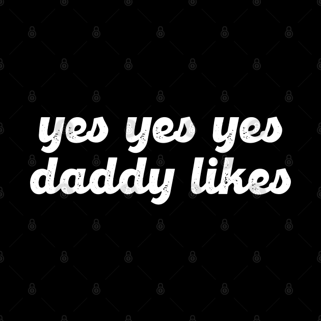 Yes Yes Yes Daddy Likes by Lowchoose