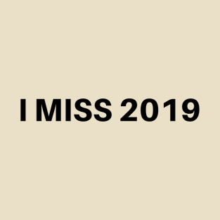 I MISS 2019 T-Shirt