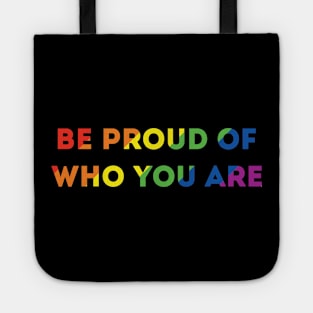 Be Proud Of Who You Are Rainbow Pride Flag Tote