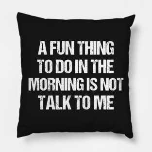 funny a fun thing to do in the morning is not talk to me Pillow