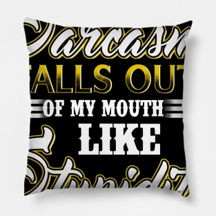 Sorry Sarcasm Falls Out Of My Mouth Like Stupidity Falls Out Of Yours Costume Gift Pillow