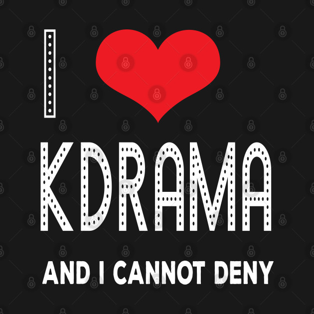 I Love KDrama And I Cannot Deny by familycuteycom