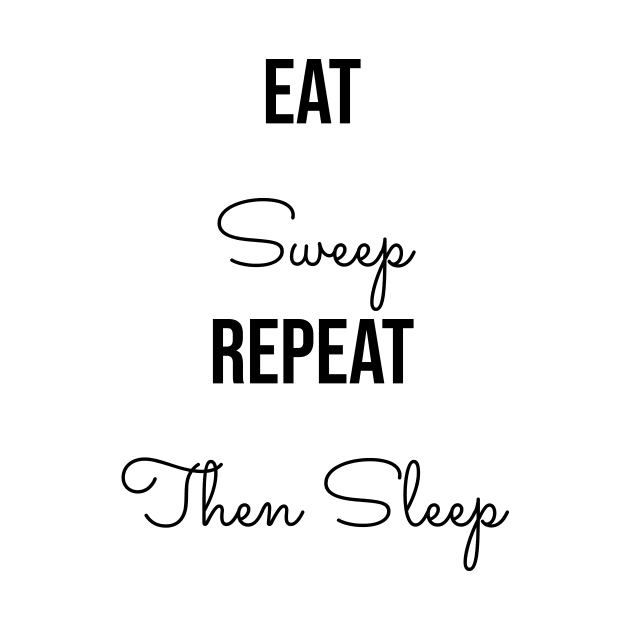 Eat Sweep Repeat Then Sleep by LukePauloShirts