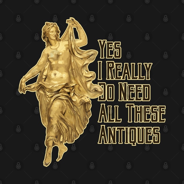 Yes, I Really Do Need All These Antiques Statue by DanielLiamGill