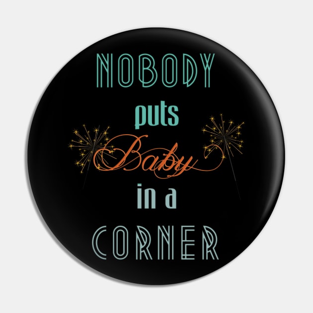 Nobody puts Baby in a corner Pin by LanaBanana