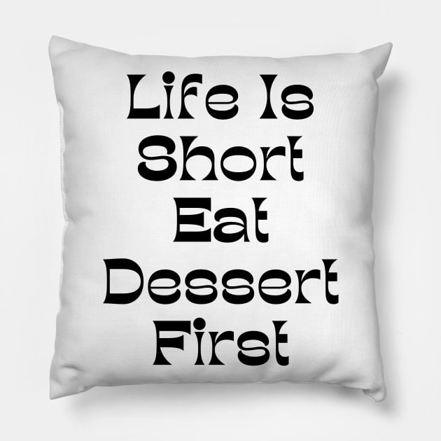 Life Is Short Eat Dessert First. Funny Dessert Lover Saying Pillow by That Cheeky Tee