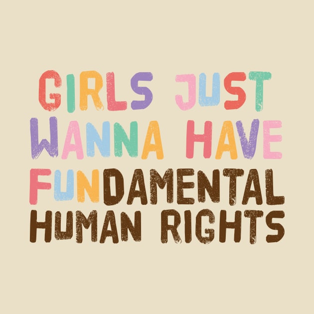 Girls Just Wanna Have Fundamental Human Rights by Teewyld