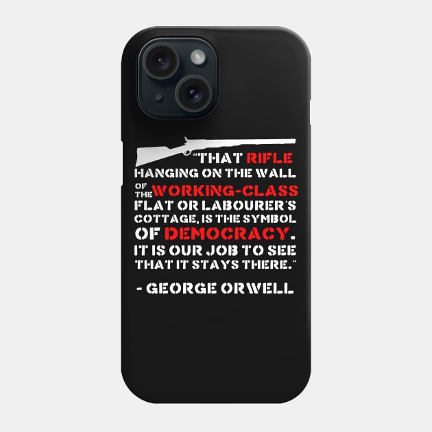 That Rifle Hanging On The Wall Is The Symbol Of Democracy - George Orwell, Quote, Firearms, Guns Phone Case by SpaceDogLaika