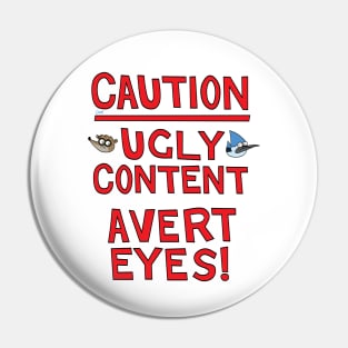 Caution! Ugly Content - Avert Eyes! Pin