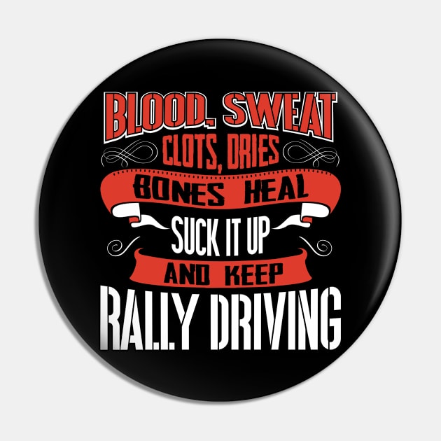 Blood Sweat clots dries. Shut up and keep Rally Driving Pin by Anfrato