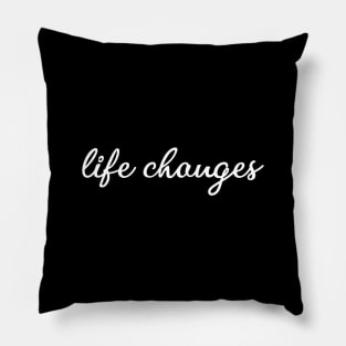 Life Changes Time Passes In Modern Typography Positive Quote Pillow