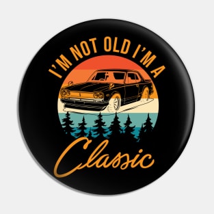 I'm Not Old I'm Classic Pin