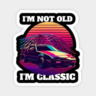 I'M NOT OLD I'M CLASSIC Magnet