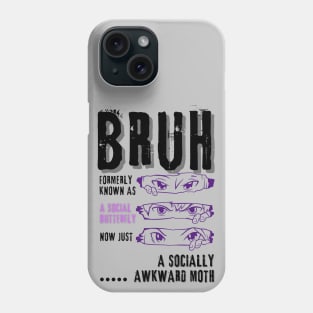 Bruh...formerly a social butterfly (2) Phone Case