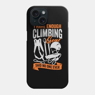 I Have Enough Climbing Gear Said No One Ever Phone Case