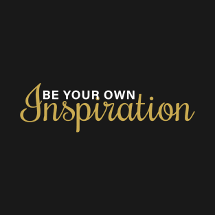Be Your Own Inspiration T-Shirt