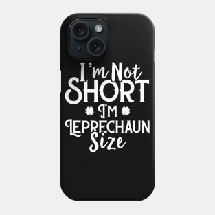 I'm Not Short I'm Leprechaun Size Funny St Patrick's Day Phone Case