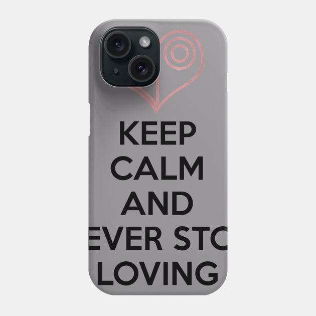 KEEP CALM AND NEVER STOP LOVING Phone Case by smartass