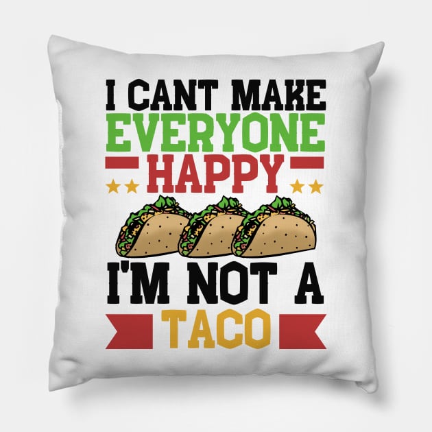 I Can't Make Everyone Happy I'm Not a Taco Pillow by Mesyo