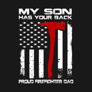 My Son Has Your Back Proud Firefighter Dad T-Shirt