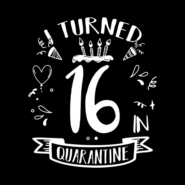 I Turned 16 In Quarantine by quaranteen