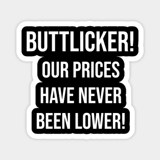 Buttlicker! Our prices have never been lower!! Magnet