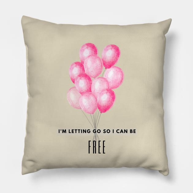 Motivational art - I'm letting go so I can be FREE Pillow by The Wonder View